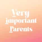 VIP chez Marie – VERY IMPORTANT PARENTS